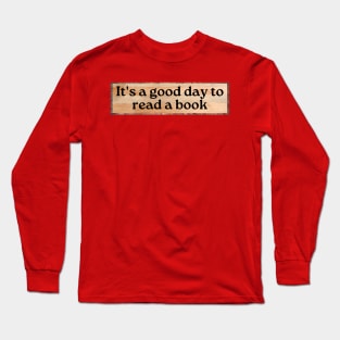 It's A Good Day To Read A Book Long Sleeve T-Shirt